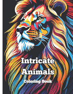 Intricate Animals coloring book: Adult coloring book of intricate animals
