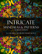 Intricate Mandalas & Patterns - Ultimate Edition: An Adult Coloring Book with Over 100 Detailed Patterns to Enjoy!