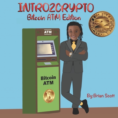 Intro2Crypto: The Bitcoin ATM Edition - Scott, Brian