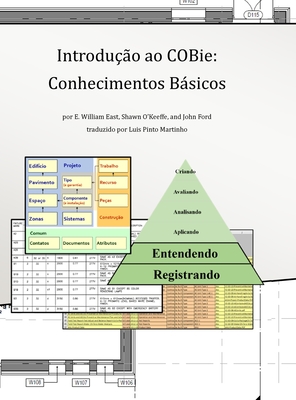 Introdu??o ao COBie: Conhecimentos Bsicos: (Portuguese (PT) Translation) - East, E William, and O'Keeffe, Shawn, and John Ford