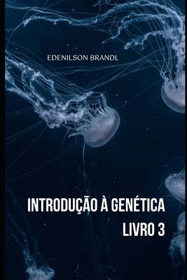 Introdu??o ? Gen?tica - Livro 3 - Brandl, Edenilson