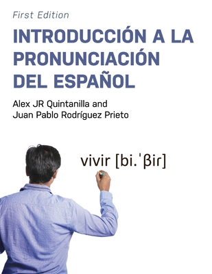 Introduccin a la pronunciacin del espaol - Quintanilla, Alex, Jr., and Rodrguez Prieto, Juan Pablo