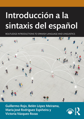 Introduccin a la sintaxis del espaol - Rojo, Guillermo, and Lpez Meirama, Beln, and Rodrguez Espieira, Mara Jos
