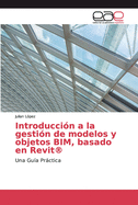 Introducci?n a la gesti?n de modelos y objetos BIM, basado en Revit(R)