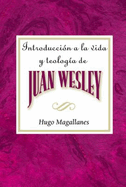 Introducci?n a la Vida Y Teolog?a de Juan Wesley Aeth: Introduction to the Life and Theology of John Wesley Spanish