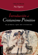 Introducci?n al cristianismo primitivo: El Esp?ritu y la Esposa-Los primeros siglos del cristianismo.