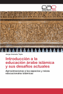 Introduccion a la Educacion Arabe Islamica y Sus Desafios Actuales