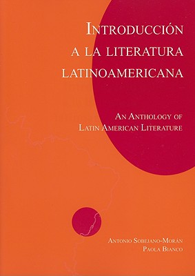 Introduccion a La Literatura Latinoamericana: An Anthology of Latin American Literature - Bianco, Paola, and Sobejano-Moran, Antonio