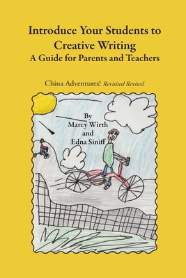 Introduce Your Students to Creative Writing: A Guide for Parents and Teachers - Wirth, Marcy, and Siniff, Edna M