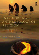 Introducing Anthropology of Religion: Culture to the Ultimate - Eller, Jack David