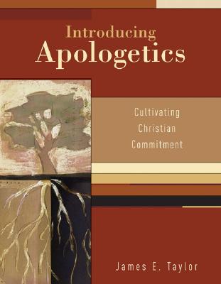 Introducing Apologetics: Cultivating Christian Commitment - Taylor, James E, Dr., III