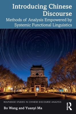 Introducing Chinese Discourse: Methods of Analysis Empowered by Systemic Functional Linguistics - Wang, Bo, and Ma, Yuanyi