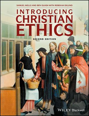 Introducing Christian Ethics - Wells, Samuel, and Quash, Ben, and Eklund, Rebekah