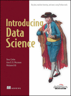 Introducing Data Science: Big Data, Machine Learning, and More, Using Python Tools: : Big Data, Machine Learning, and More, Using Python Tools