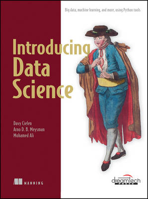 Introducing Data Science: Big Data, Machine Learning, and More, Using Python Tools: : Big Data, Machine Learning, and More, Using Python Tools - Cielen, Davy, and Meysman, Arno D. B., and Ali, Mohamed