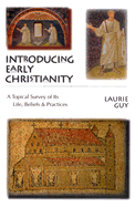 Introducing Early Christianity: A Topical Survey of Its Life, Beliefs and Practicies