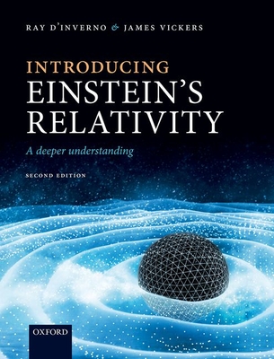 Introducing Einstein's Relativity: A Deeper Understanding - d'Inverno, Ray, and Vickers, James