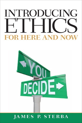 Introducing Ethics: For Here and Now - Sterba, James