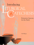 Introducing Liturgical Catechesis: Formation Sessions for the Parish - Wagner, Nick