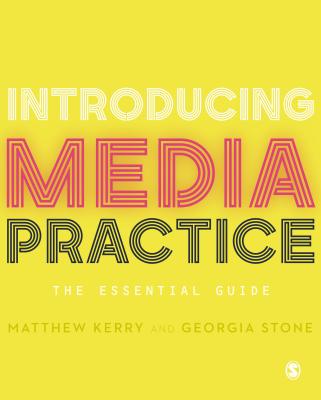 Introducing Media Practice: The Essential Guide - Kerry, Matthew, and Stone, Georgia