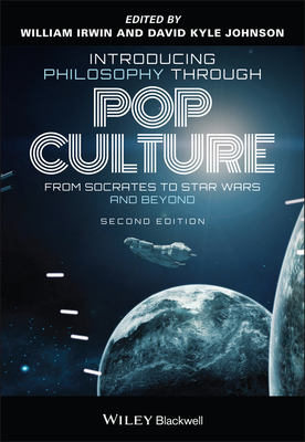 Introducing Philosophy Through Pop Culture: From Socrates to Star Wars and Beyond - Irwin, William (Editor), and Johnson, David Kyle (Editor)