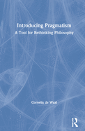 Introducing Pragmatism: A Tool for Rethinking Philosophy