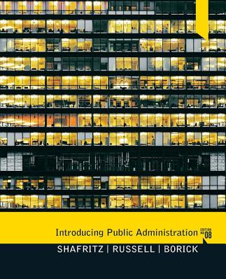 Introducing Public Administration - Shafritz, Jay M., Jr., and Russell, E.W., and Borick, Christopher P.