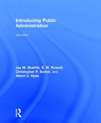 Introducing Public Administration - Shafritz, Jay M., Jr., and Russell, E. W., and Borick, Christopher P.