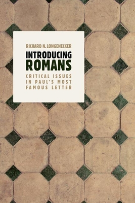 Introducing Romans: Critical Issues in Paul's Most Famous Letter - Longenecker, Richard N, PH.D., D.D.