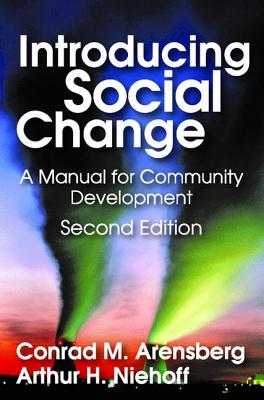 Introducing Social Change: A Manual for Community Development - Arensberg, Conrad M