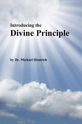 Introducing the Divine Principle - Hentrich, D Michael