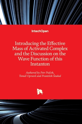 Introducing the Effective Mass of Activated Complex and the Discussion on the Wave Function of this Instanton - Ptcek, Petr, and Soukal, Frantisek, and Opravil, Toms