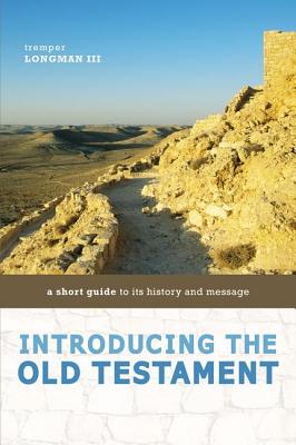 Introducing the Old Testament: A Short Guide to Its History and Message - Longman III, Tremper