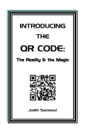 Introducing the Qr Code: The Reality & the Magic: A Qr Code Primer.