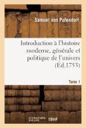 Introduction  l'Histoire Moderne, Gnrale Et Politique de l'Univers Tome 1