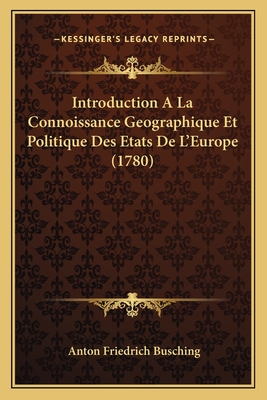 Introduction A La Connoissance Geographique Et Politique Des Etats De L'Europe (1780) - Busching, Anton Friedrich