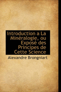 Introduction a la Mineralogie, Ou Expose Des Principes de Cette Science