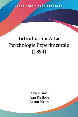 Introduction A La Psychologie Experimentale (1894) - Binet, Alfred, and Philippe, Jean, and Henri, Victor