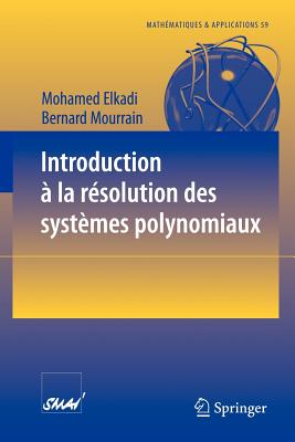 Introduction a la Resolution Des Systemes Polynomiaux - Elkadi, Mohamed, and Mourrain, Bernard