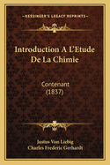 Introduction A L'Etude de La Chimie: Contenant (1837)