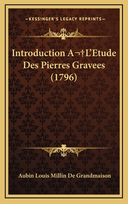 Introduction A L'Etude Des Pierres Gravees (1796) - De Grandmaison, Aubin Louis Millin