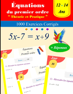 Introduction aux ?quations du premier ordre: th?orie et pratique: 1000 Exercices Corrig?s - Ages: 12 - 14