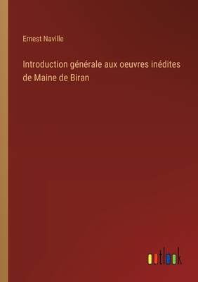 Introduction gnrale aux oeuvres indites de Maine de Biran - Naville, Ernest