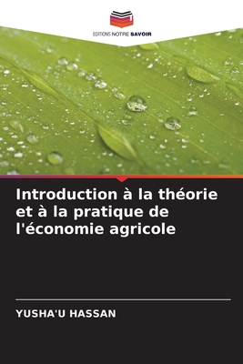 Introduction ? la th?orie et ? la pratique de l'?conomie agricole - Hassan, Yusha'u