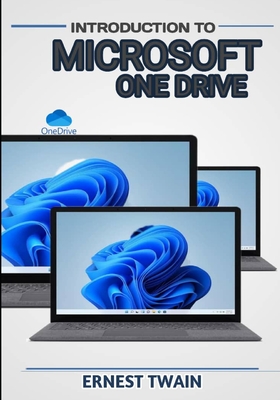 Introduction Microsoft Onedrive: Unlocking Seamless Collaboration: A Comprehensive Guide to Maximizing Productivity with Microsoft OneDrive - Twain, Ernest