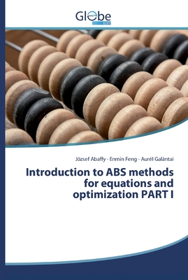 Introduction to ABS methods for equations and optimization PART I - Abaffy, Jzsef, and Feng, Enmin, and Galntai, Aurl