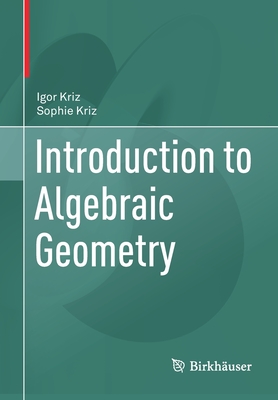 Introduction to Algebraic Geometry - Kriz, Igor, and Kriz, Sophie