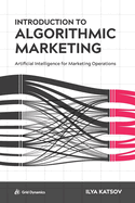 Introduction to Algorithmic Marketing: Artificial Intelligence for Marketing Operations