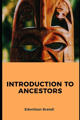 Introduction to Ancestors - Brandl, Edenilson