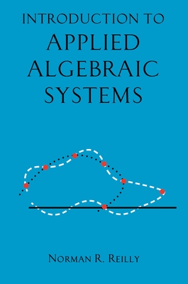 Introduction to Applied Algebraic Systems - Reilly, Norman R